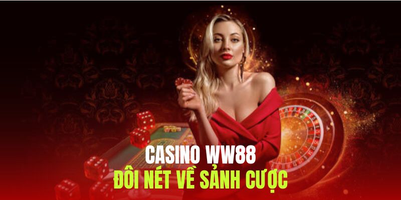 Đôi điều về sảnh cược casino ww88 hấp dẫn 2025