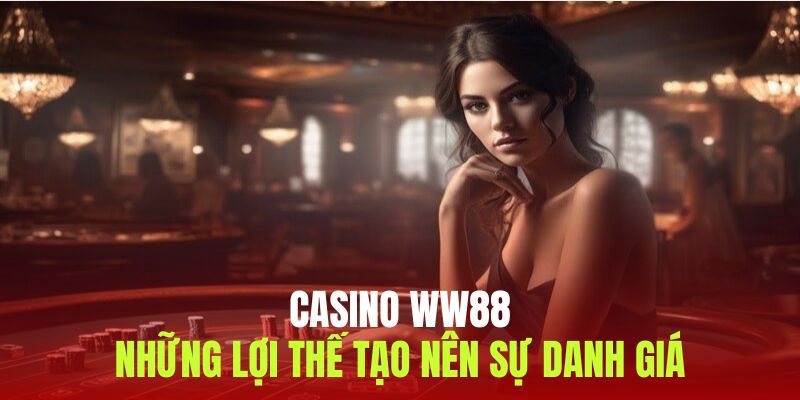 Ưu điểm giúp sòng bạc ww88 ngày càng hoàn hảo