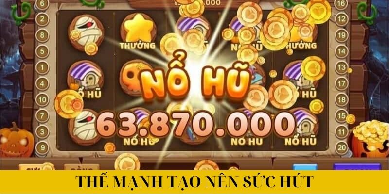 Thế mạnh tạo nên sức hút