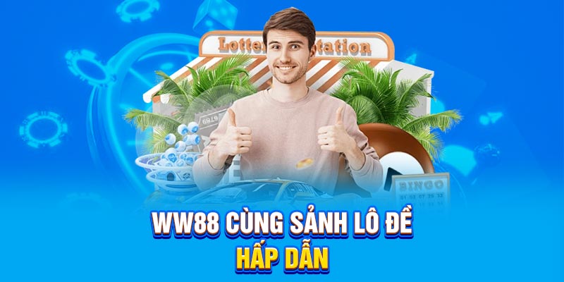 WW88 cùng sảnh lô đề hấp dẫn