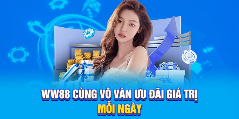 WW88 cùng vô vàn ưu đãi giá trị mỗi ngày